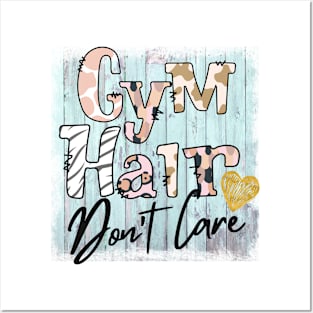 Gym Hair Don't Care Posters and Art